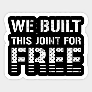 We Built This Joint For Free Sticker